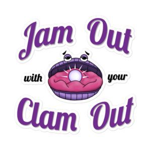 Jam Out With Your Clam Out - Vinyl Sticker